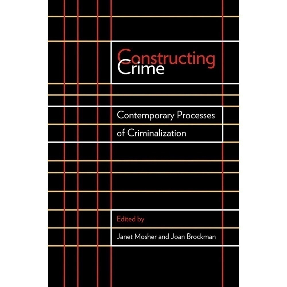 CONSTRUCTING Crime Contemporary Processes of Criminalization Text Book Mosher